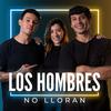 Los Hombres No LLoran