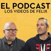 Los Vídeos de Félix - EL PODCAST