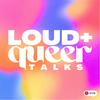 Loud + Queer Talks