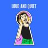 The Loud And Quiet Podcast