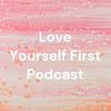 Love Yourself First Podcast