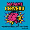 Madame Cerveau - Des Neurones et des Emotions
