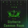 Magical Tales from the Slytherin Common Room