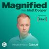 Magnified with Matt Cooper