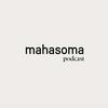 Mahasoma Podcast