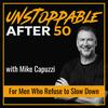 Unstoppable After 50: Men’s Health, Peak Performance, and Legacy