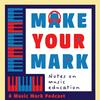 Make Your Mark: Notes on Music Education