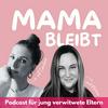 Mama bleibt - der Podcast für jung verwitwete Eltern