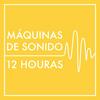 Máquinas de Sonido de 12 Horas (sin repeticiones ni atenuaciones)