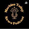 Marbles Today News Podcast