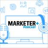 Marketer+ Podcast