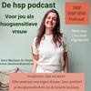 Marlene’s podcast/ HSP, HSP-HSS, Hoogsensitiviteit, Overprikkeling, Overdenken, Groei, Intuïtie