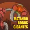 Matando Robôs Gigantes