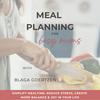 Meal Planning for Busy Moms | Simplify Mealtime, Reduce Stress, and Create More Balance and Joy in Your Life