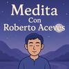 Medita con Roberto Aceves