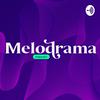 Melodrama Podcast