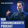 DER FÜHRUNGSKRÄFTE PODCAST mit Wlad Jachtchenko: charismatischer, sympathischer und effektiver führen & Menschen überzeugen