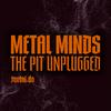 Metal Minds: The Pit Unplugged
