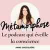Métamorphose, éveille ta conscience !