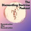 The Dismantling Doctrine Podcast