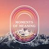 Moments of Meaning