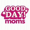 Good Day Moms - Seeing Good in the Everyday, Faith Based Encouragement