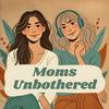 Moms Unbothered