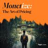 Monetize: The Art Of Pricing