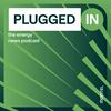 Plugged In: the energy news podcast