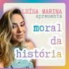 Moral da História - por Luísa Marina