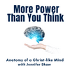 More Power Than You Think : Anatomy of a Christ-like Mind