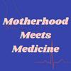 Motherhood Meets Medicine