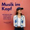 Musik im Kopf. Der Podcast über MusikerInnen, Music Minds &amp; Mental Health.