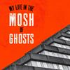 My Life In The Mosh Of Ghosts