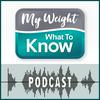 My Weight - What to Know Podcast