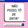 Não Posso, Tô De Dieta!