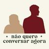 Não Quero Conversar Agora