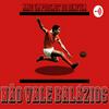 Não Vale Balázios - Podcast Benfica