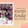 Nem Toda Mulher
