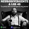 NEURODIVERGENTE A LOS 40