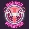 Never Waste A Good Hysterectomy