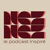 NEZ NEZ le podcast inspiré