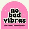 No Bad Vibras