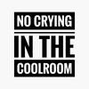 No Crying in the Coolroom