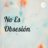 No Es Obsesión