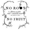 No Root, No Fruit