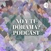 No y tu Dorama?