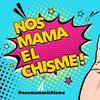 Nos mama el chisme