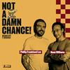 Not A Damn Chance! Podcast