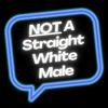 Not A Straight White Male
